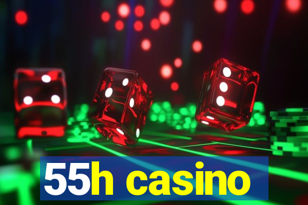 55h casino